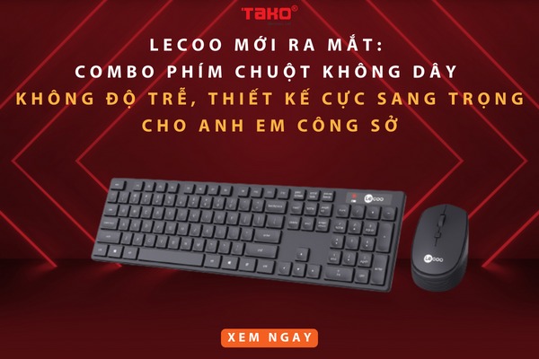 Lecoo mới ra mắt: Combo phím chuột không dây không độ trễ, thiết kế cực sang trọng cho anh em công sở