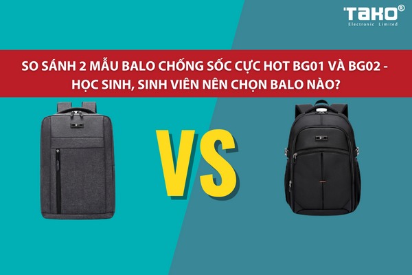 So sánh 2 mẫu balo chống sốc cực hot BG01 và BG02 - Học sinh, sinh viên nên chọn balo nào?