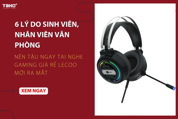 6 lý do sinh viên, nhân viên văn phòng nên tậu ngay tai nghe gaming giá r?Lecoo mới ra mắt