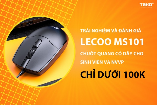 Trải nghiệm và đánh giá Lecoo MS101 - Chuột quang có dây cho sinh viên và NVVP ch?dưới 100K