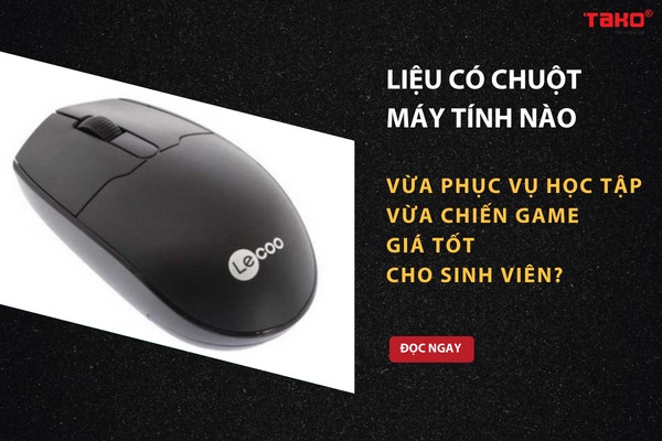 Liệu có chuột máy tính nào vừa phục v?học tập vừa chiến game giá tốt cho sinh viên?