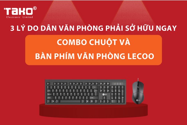 3 lý do dân văn phòng phải s?hữu ngay 1 combo chuột và bàn phím văn phòng Lecoo