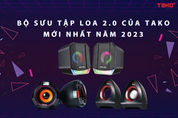 B?sưu tập Loa 2.0 của TAKO mới nhất năm 2023